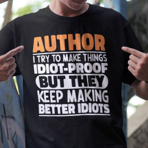 Author I Try To Make Things Idiot Funny Sayings T-Shirt