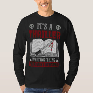 Author Lifestyle Its A Thriller Writing Thing Writ T-Shirt
