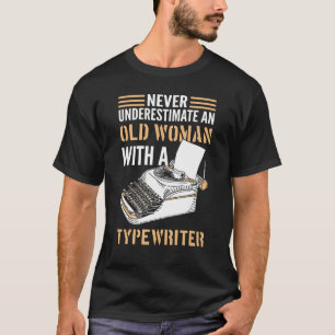 Author Never Underestimate An Old Woman With A Typ T-Shirt
