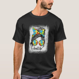 Autie Aunt Life Messy Bun Bleached Autism Awarenes T-Shirt