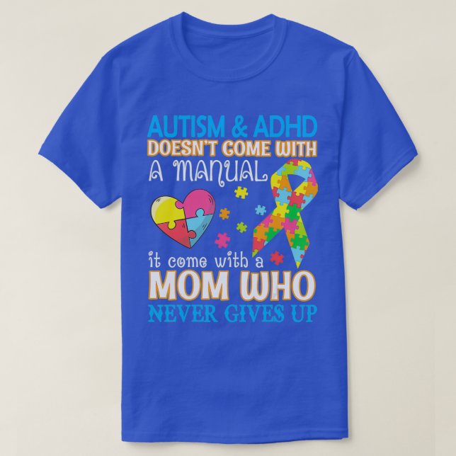 Autism Adhd Doesnt Come With Manual It Come With A T-Shirt (Design Front)