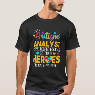 Autism Analyst People Look Up Their Heroes Raising T-Shirt