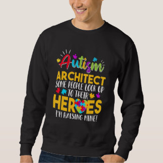 Autism Architect People Look Up Their Heroes Raisi Sweatshirt