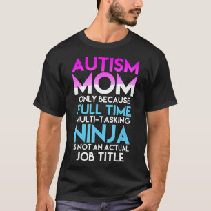 Autism-Autism Awareness -Mum Only Because Full-Tim T-Shirt