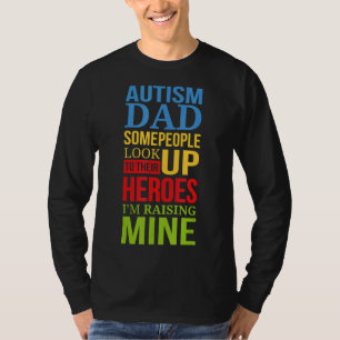 Autism-Autism Dad People Look Up Their Heroes Rais T-Shirt
