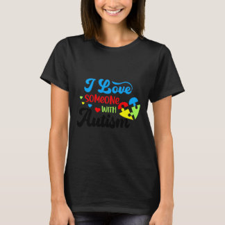 Autism Autism I Love Someone With Autism T-Shirt