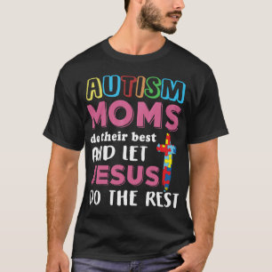 Autism-Autism Moms Do Their Best Jesus So The Rest T-Shirt