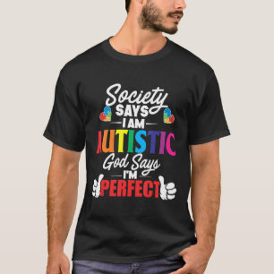 Autism-Autism Mum Dad Gifts Society Says I Am Aut T-Shirt