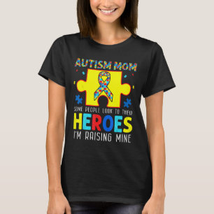 Autism-Autism Mum People Look Up Their Heroes Rais T-Shirt