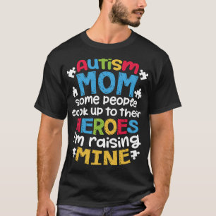 Autism-Autism Mum People Look Up Their Heroes Rais T-Shirt