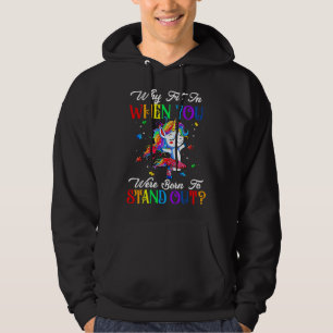 Autism Autist Why Fit In When You Were Born To Sta Hoodie