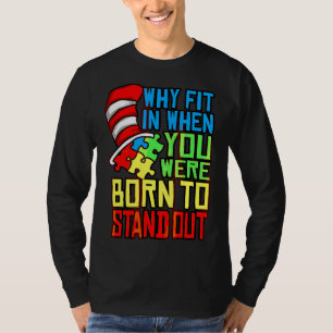 Autism Autist Why Fit In When You Were Born To Sta T-Shirt