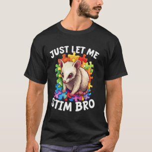 Autism Awareness Angry Opossum Just Let Me Stim Br T-Shirt