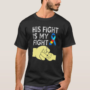 AUTISM AWARENESS  AUTISM MOM DAD HIS FIGHT IS MY F T-Shirt