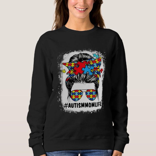 Autism Awareness Autism Mom Life Messy Hair Bun Mo Sweatshirt (Front)