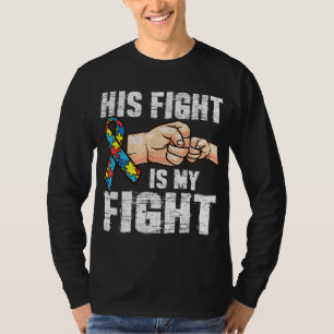 Autism Awareness Autism Mum Dad His Fight Is My Fi T-Shirt