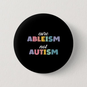 Autism Awareness Autism Support Cure Ableism Not A 6 Cm Round Badge