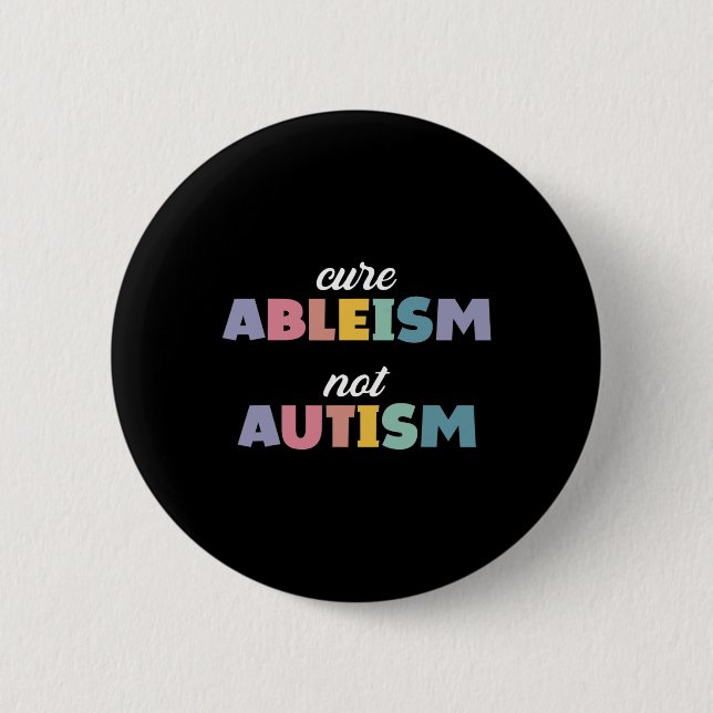 Autism Awareness Autism Support Cure Ableism Not A 6 Cm Round Badge (Front)