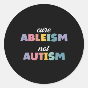 Autism Awareness Autism Support Cure Ableism Not A Classic Round Sticker