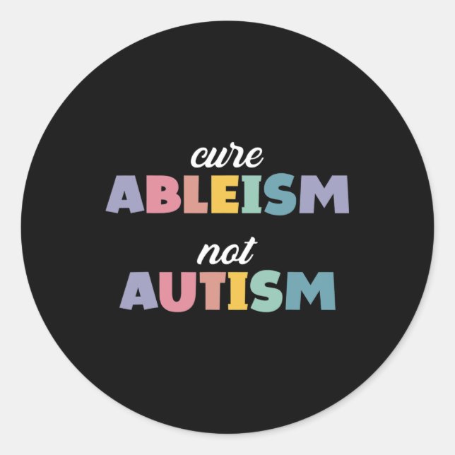 Autism Awareness Autism Support Cure Ableism Not A Classic Round Sticker (Front)