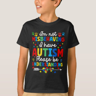 Autism Awareness Autistic I'm Not Misbehaving I Ha T-Shirt