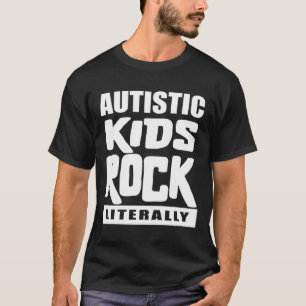 Autism Awareness Autistic Kids Rock Literally T-Shirt