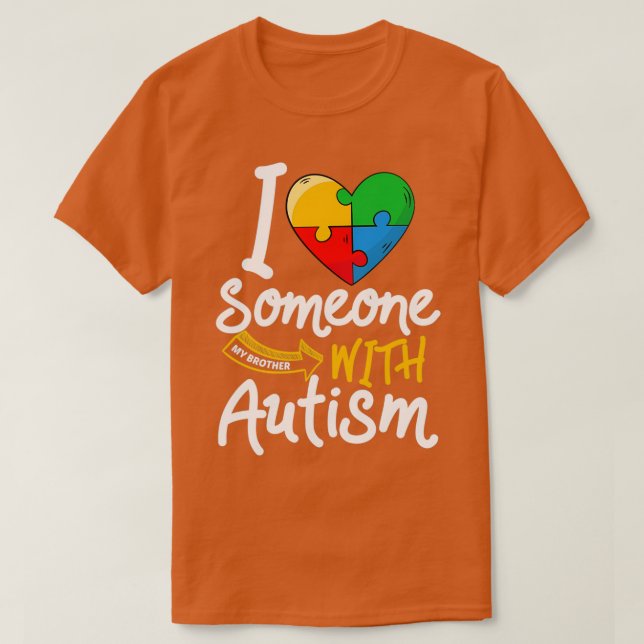 Autism Awareness Brother Funny I Love Someone With T-Shirt (Design Front)
