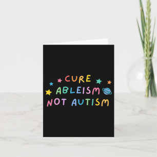 Autism Awareness Cure Ableism Not Autism  Card