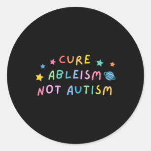 Autism Awareness Cure Ableism Not Autism  Classic Round Sticker
