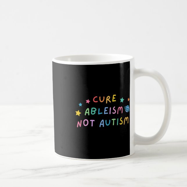 Autism Awareness Cure Ableism Not Autism  Coffee Mug (Right)