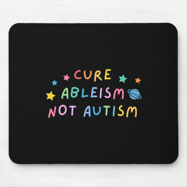 Autism Awareness Cure Ableism Not Autism  Mouse Pad (Front)