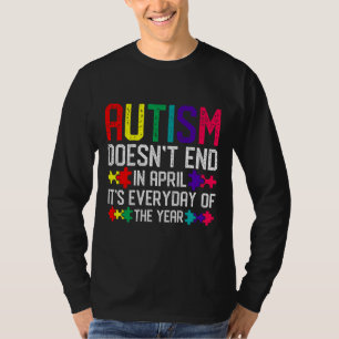 Autism Awareness Doesn End In April It S Everyday T-Shirt