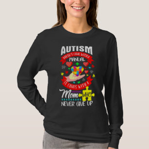 Autism Awareness Doesnt Come Manual With Mom Autis T-Shirt