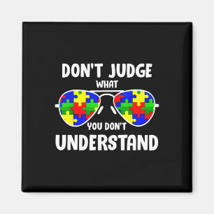 Autism Awareness - Dont Judge What You Dont Unders Magnet