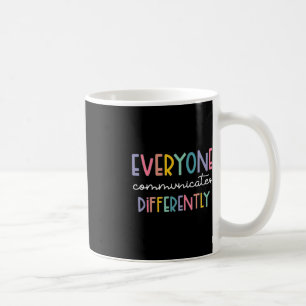 Autism Awareness Everyone Communicates Differently Coffee Mug