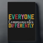 Autism Awareness Everyone Communicates Differently Plaque<br><div class="desc">Funny Autism Shirt for kids for her for him 
Funny Autism Awareness 2022 Shirt</div>
