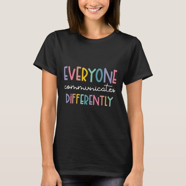 Autism Awareness Everyone Communicates Differently T-Shirt (Front)