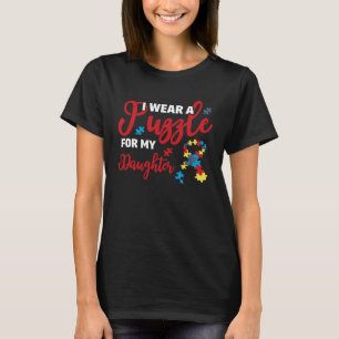 Autism Awareness Family I Wear A Puzzle For My Dau T-Shirt