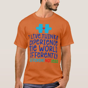 Autism Awareness Gift I Live Think And Experience T-Shirt