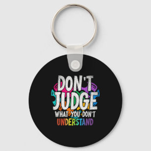 Autism Awareness Gifts Dont Judge What You Dont Un Key Ring
