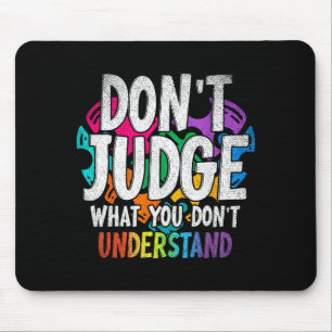 Autism Awareness Gifts Dont Judge What You Dont Un Mouse Pad