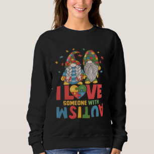 Autism Awareness Gnome Autism Mom I Love Someone w Sweatshirt