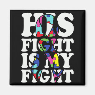 Autism Awareness His Fight Is My Fight Support Aut Magnet