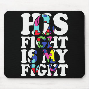 Autism Awareness His Fight Is My Fight Support Aut Mouse Pad