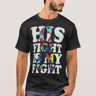 Autism Awareness His Fight Is My Fight Support Aut T-Shirt