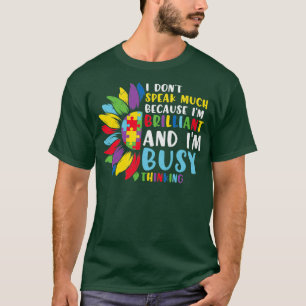 Autism Awareness I Dont Speak Because Im Brilliant T-Shirt