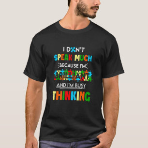 Autism Awareness I Dont Speak Much Becasue I'mthin T-Shirt