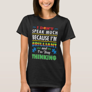 Autism Awareness I Don't Speak Much Because I'm Br T-Shirt