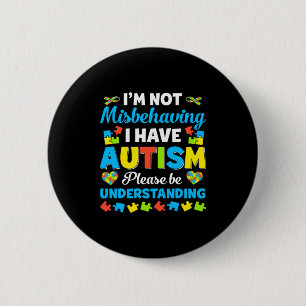 Autism Awareness I M Not Misbehaving I Have Autis  6 Cm Round Badge