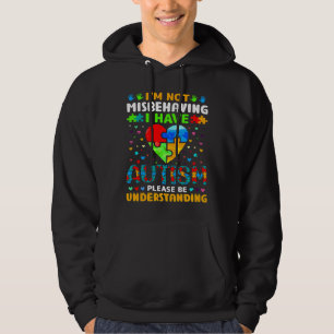 Autism Awareness I  M Not Misbehaving I Have Autis Hoodie